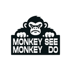 MONKEY SEE MONKEY DO