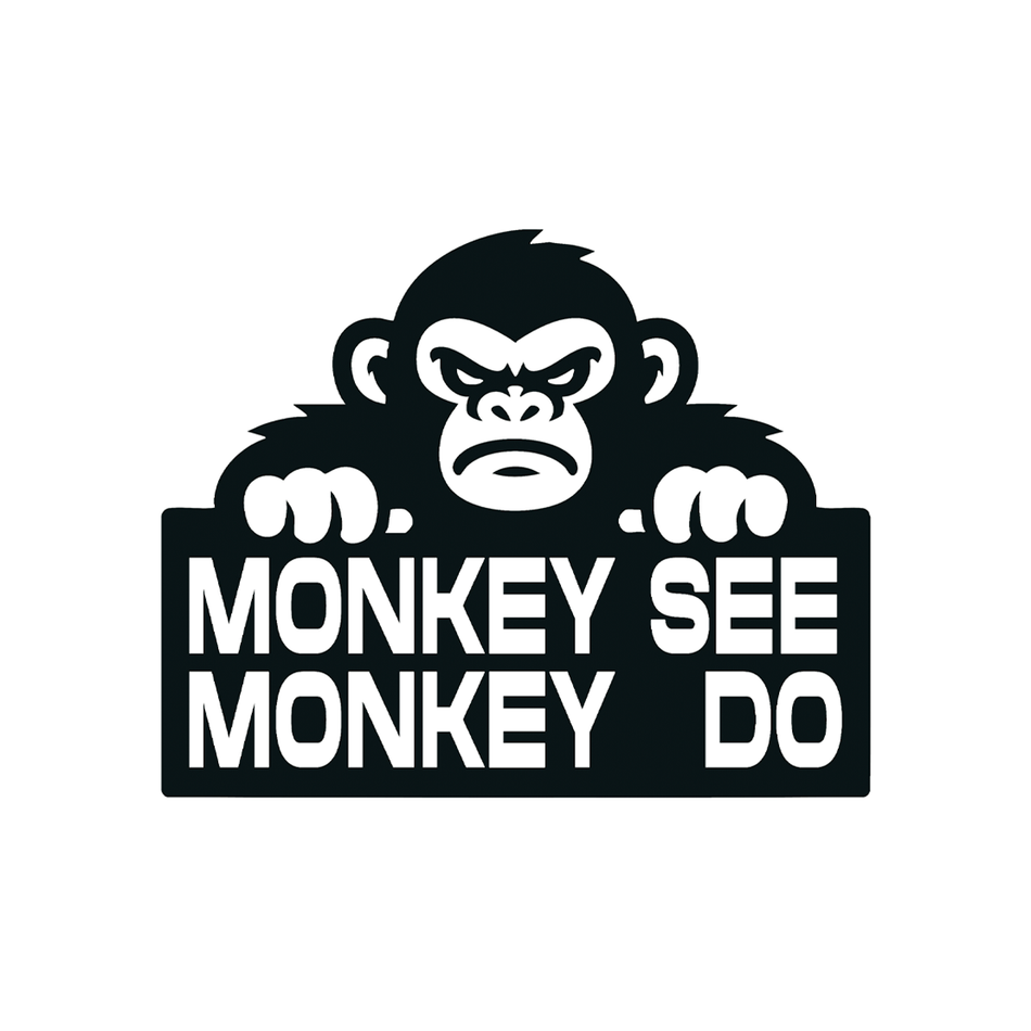 MONKEY SEE MONKEY DO